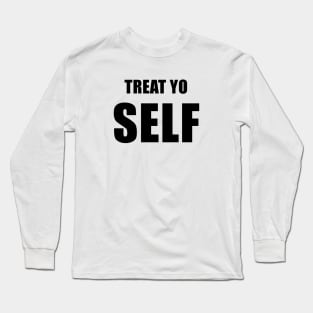 Treat Yo' Self - Parks and Rec Long Sleeve T-Shirt